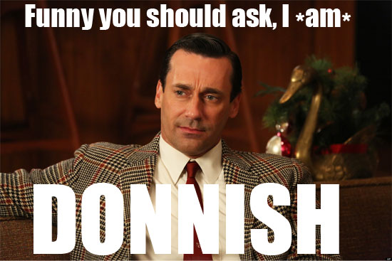 Funny you should ask, I *am* DONNISH